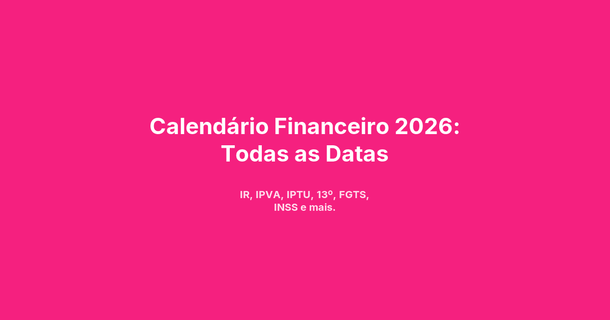 Calendário Financeiro 2026: Datas Importantes