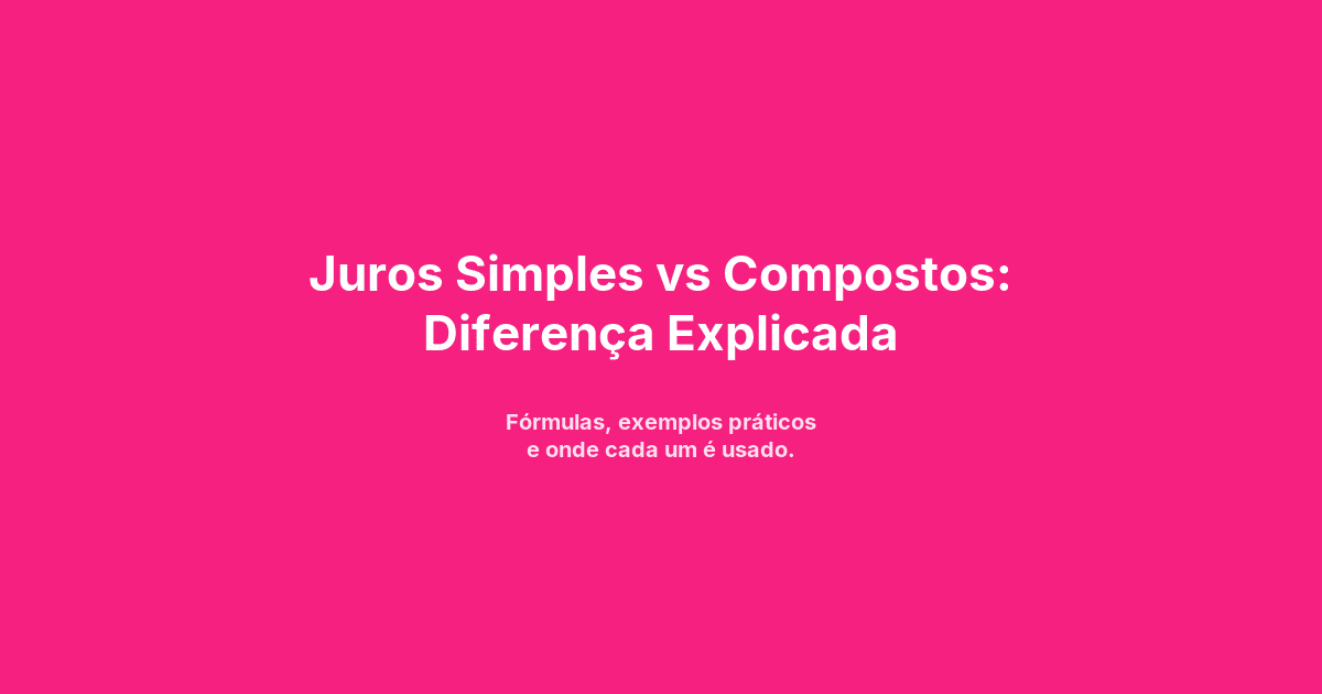 Juros Simples vs Compostos: Diferença Explicada