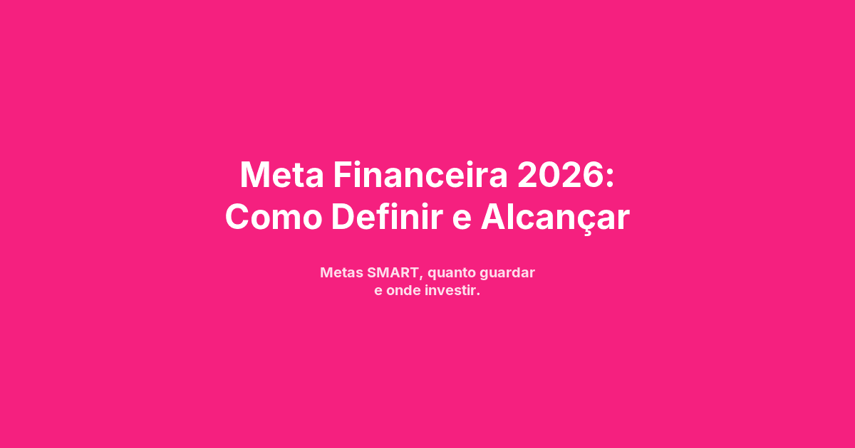 Meta Financeira 2026: Como Definir e Alcançar