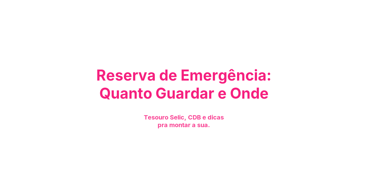 Reserva de Emergência: Quanto Guardar e Onde