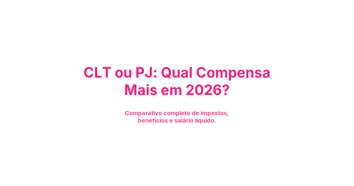 CLT ou PJ: Qual Compensa Mais em 2026?