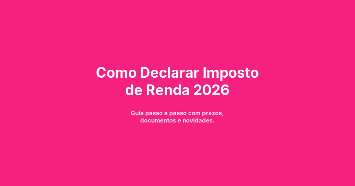 Como Declarar Imposto de Renda 2026: Guia Completo