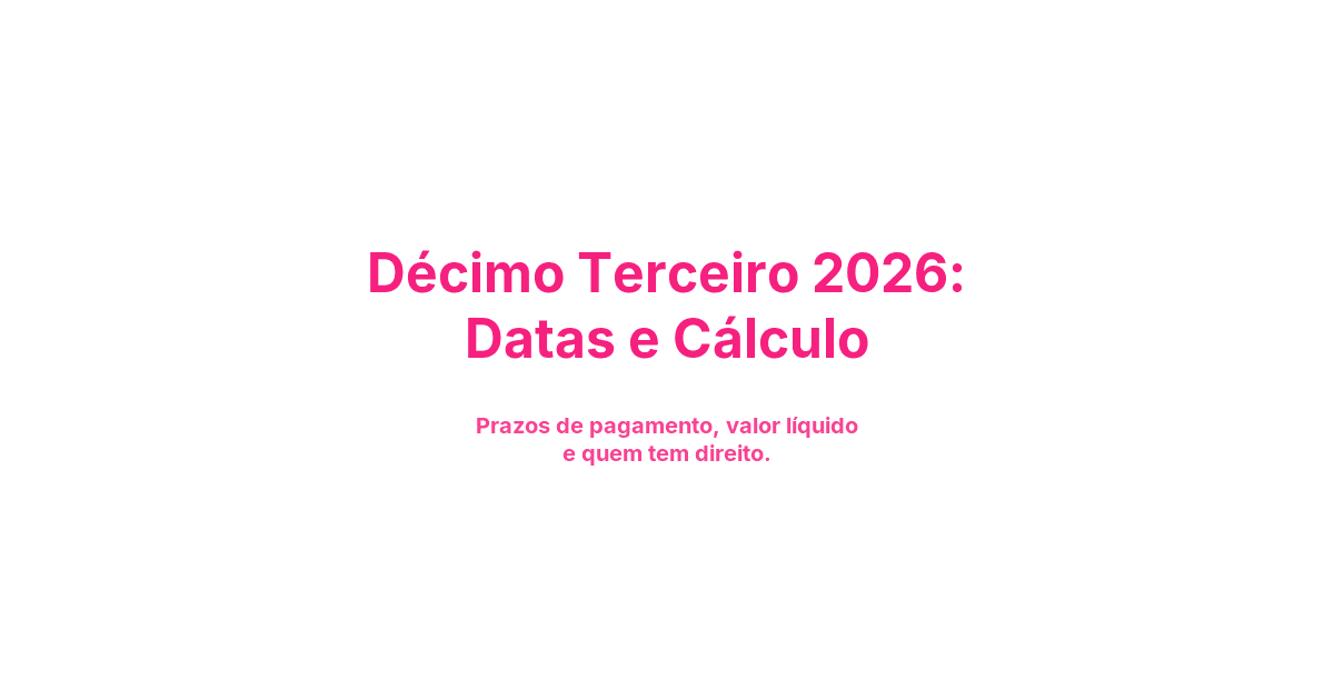 Décimo Terceiro 2026: Datas, Cálculo e Valor
