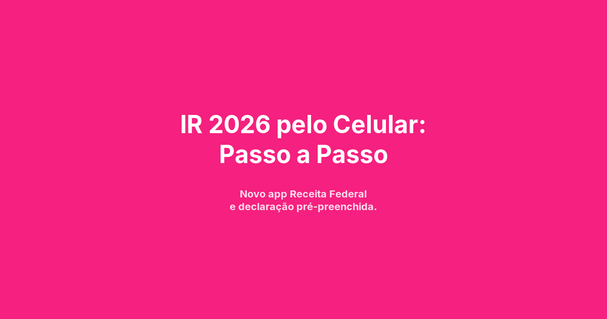 IR 2026 pelo Celular: Passo a Passo