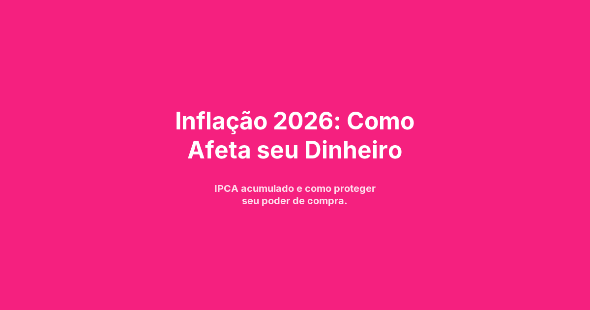 Inflação 2026: Como Afeta seu Dinheiro