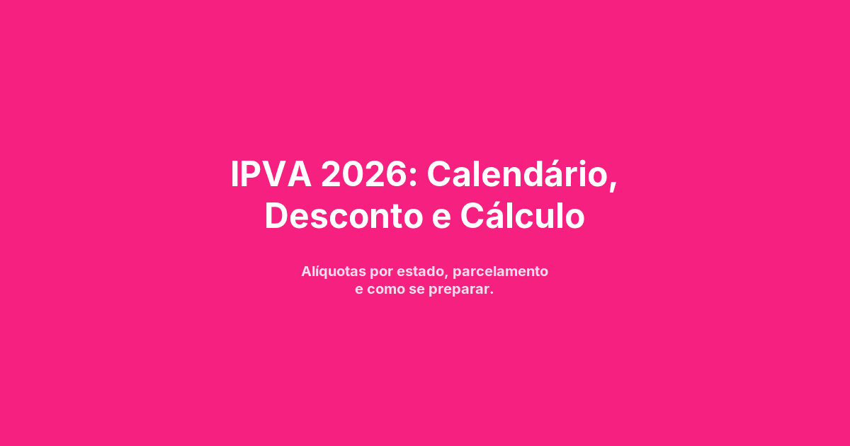 IPVA 2026: Calendário, Desconto e Como Calcular