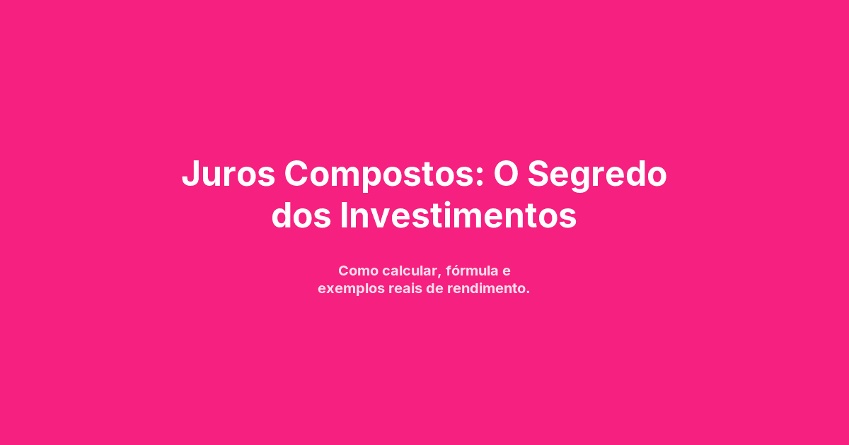 Juros Compostos: O Segredo dos Investimentos