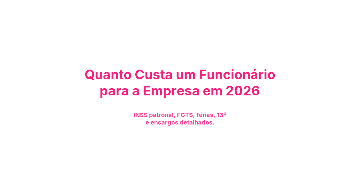 Quanto Custa um Funcionário para a Empresa 2026