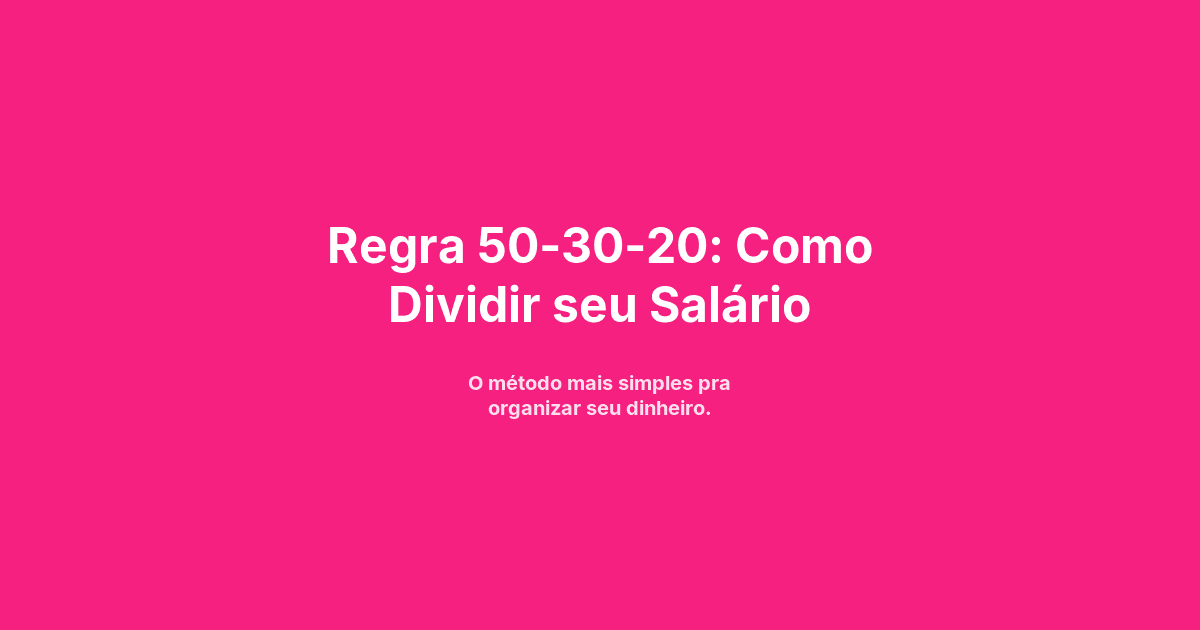 Regra 50-30-20: Como Dividir seu Salário