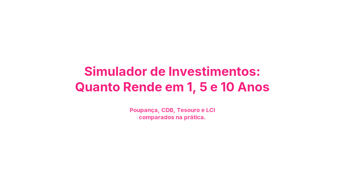 Simulador de Investimentos: Quanto Rende