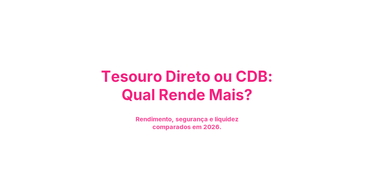 Tesouro Direto ou CDB: Qual Rende Mais?